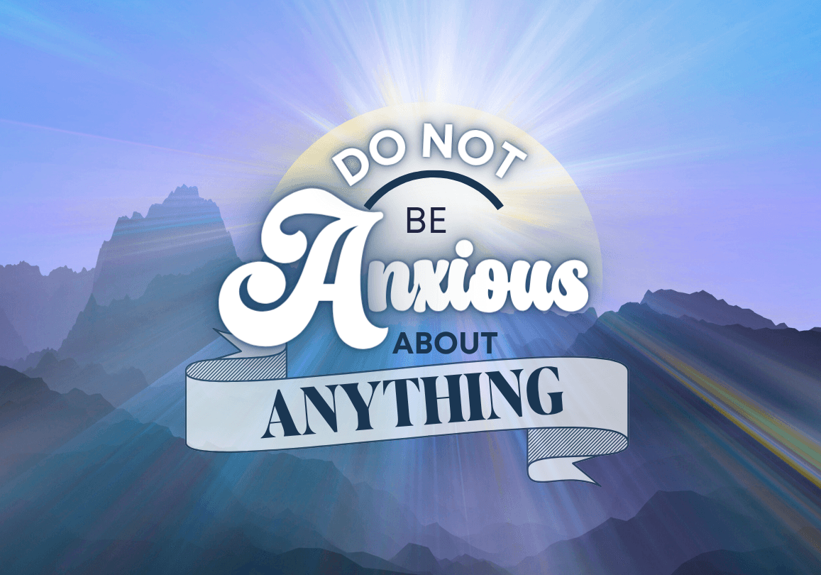 Do Not Be Anxious About Anything