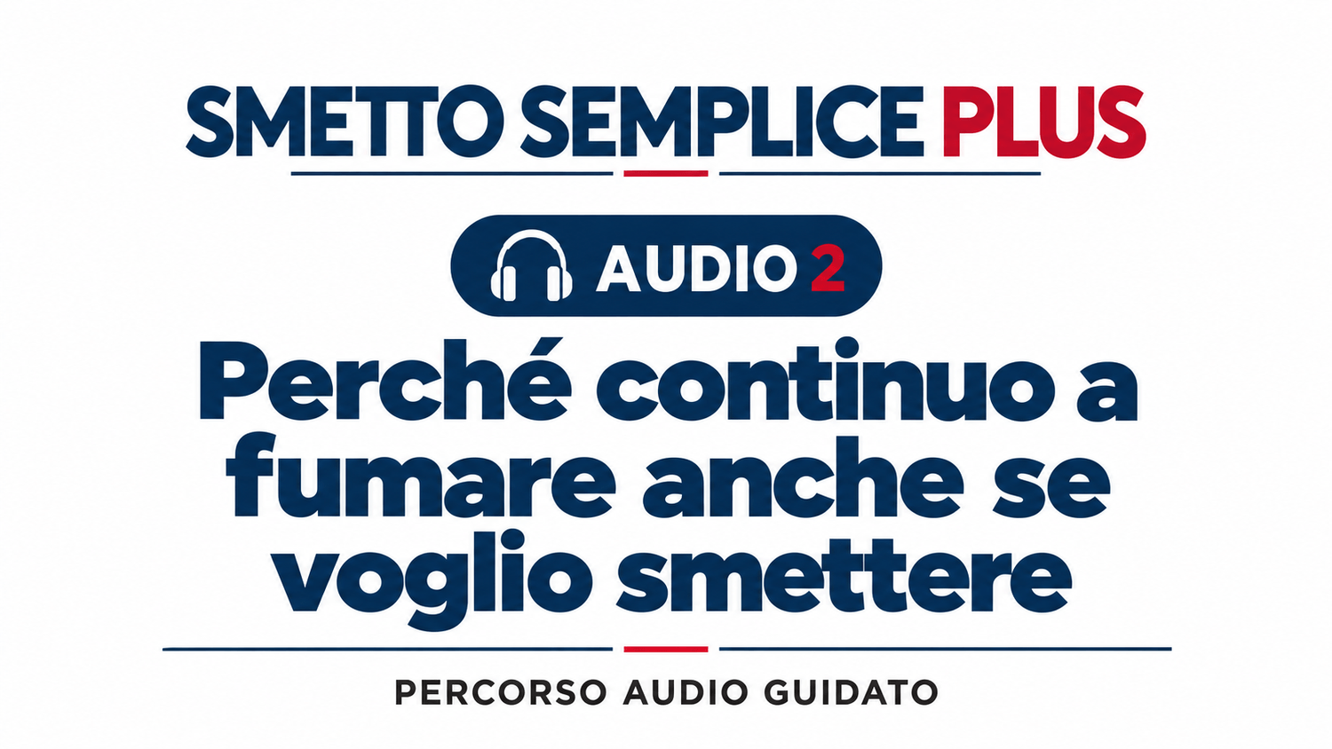 Audio 2 — Perché continuo a fumare anche se voglio smettere