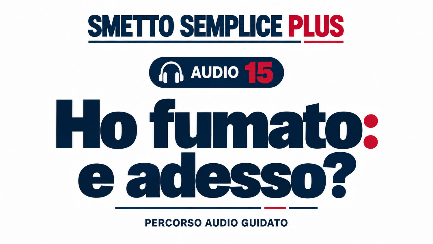 Audio 15 — Ho fumato: e adesso?