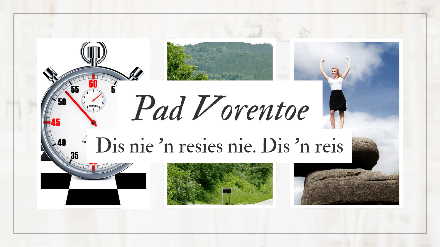 Die Pad Vorentoe: Dis nie 'n resies nie. Dis 'n reis