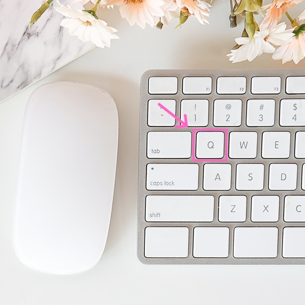 Tap Q on your keyboard