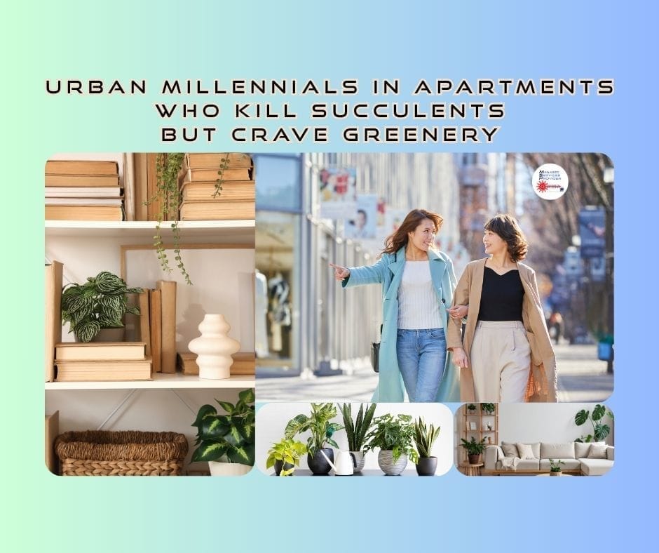 Urban Millennials in apartments who kill plants but crave greenery