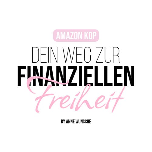 „Amazon KDP - Dein Weg zur finanziellen Freiheit“ by Anne Wünsche