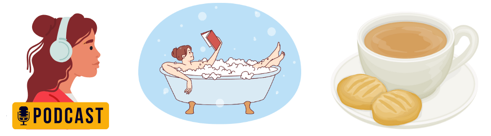 Rewards - podcast, bath with a book. and tea