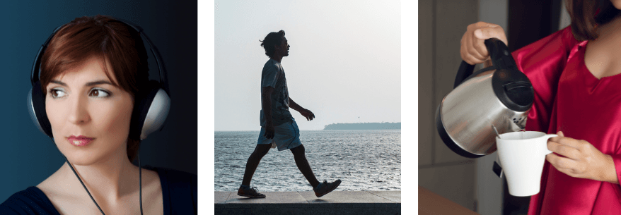 listen to music, walk or make tea