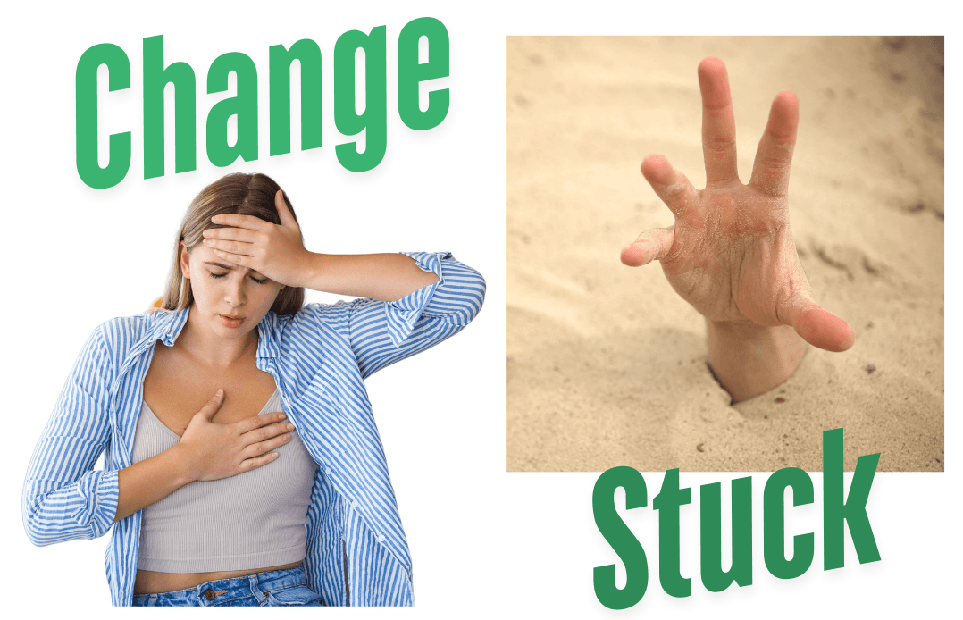afraid or change vs stuck in quicksand