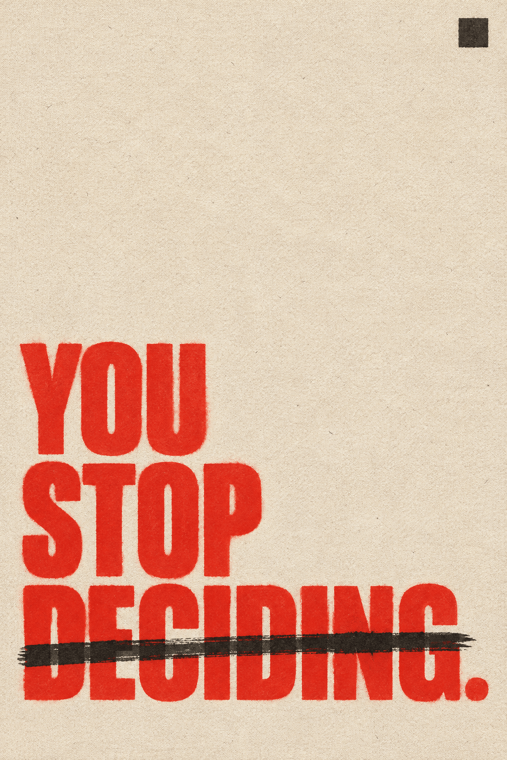 Typographic poster reading "You stop deciding" in bold red capitals with a black brush stroke through the last word
