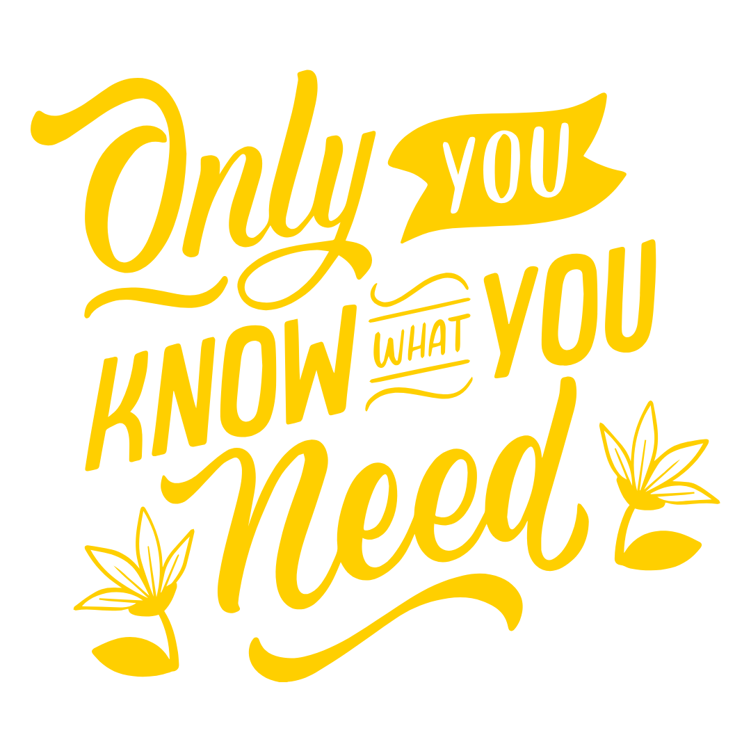'Only you know what you need' written in yellow text with two yellow flowers at the bottom.