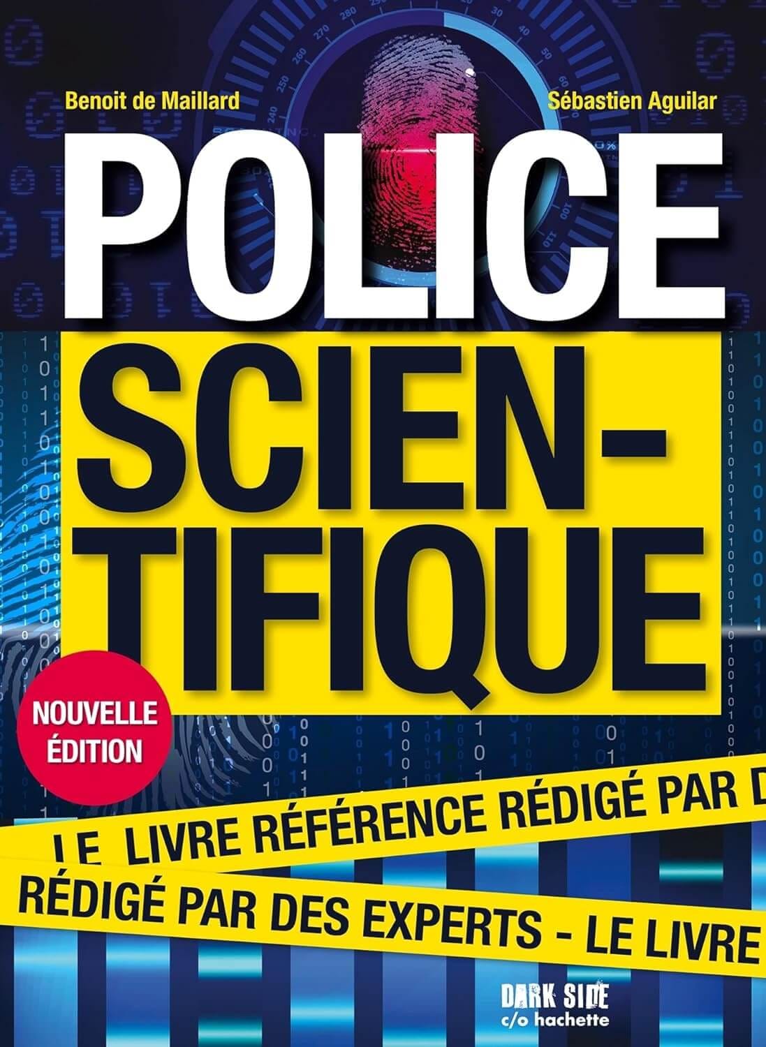 Couverture du livre « Police scientifique » de Benoît de Maillard et Sébastien Aguilar, fond bleu avec empreinte digitale, titre très grand blanc et noir sur bande jaune, mention « Nouvelle édition ».