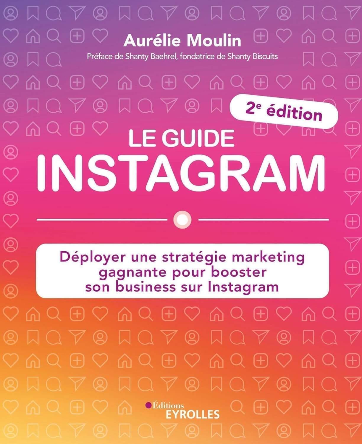 Couverture du livre « Le guide Instagram » d’Aurélie Moulin, fond dégradé rose/violet avec icônes de l’application, titre blanc, mention « 2e édition », sous-titre « Déployer une stratégie marketing gagnante pour booster son business sur Instagram ».