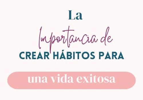 La Importancia de Crear Hábitos para una Vida y Emprendimiento Exitosos