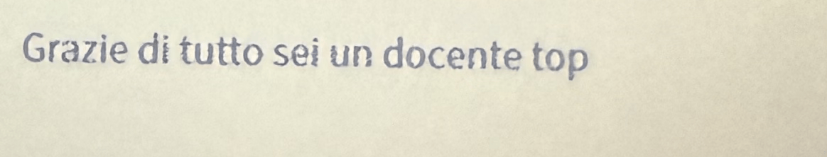 Grazie di tutto sei un docente top