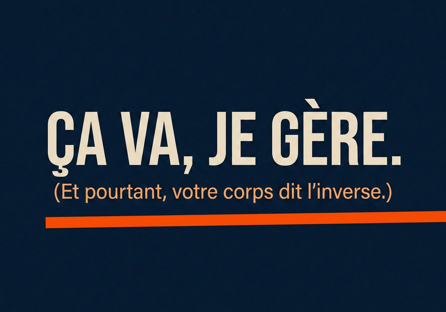 Ça va je gère... et pourtant le corps dit l'inverse