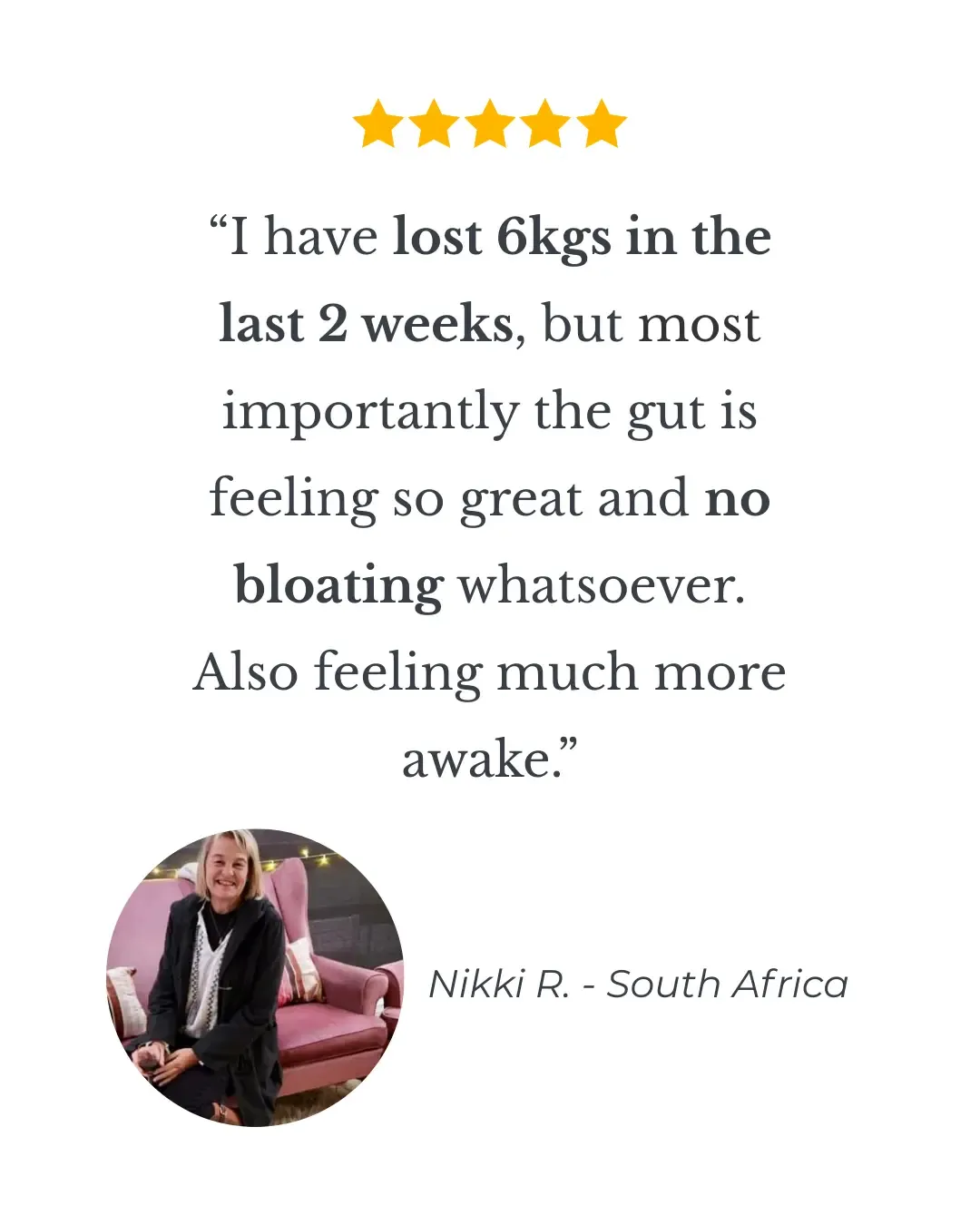 Customer review from Nikki R. in South Africa about weight loss and reduced bloating after the 28 Day Gut Reset