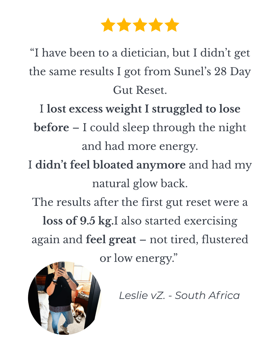 Review from Leslie describing 9.5kg weight loss and no more boating after the 28 Day Gut Reset