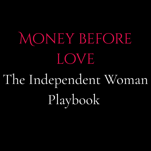 Money Before Love: The Independent Woman Playbook