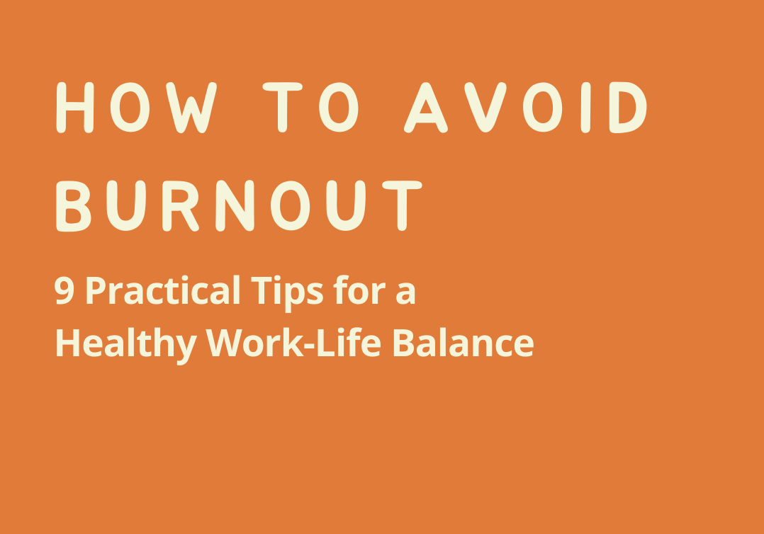 How to Avoid Burnout: 9 Practical Tips for a Healthy Work-Life Balance