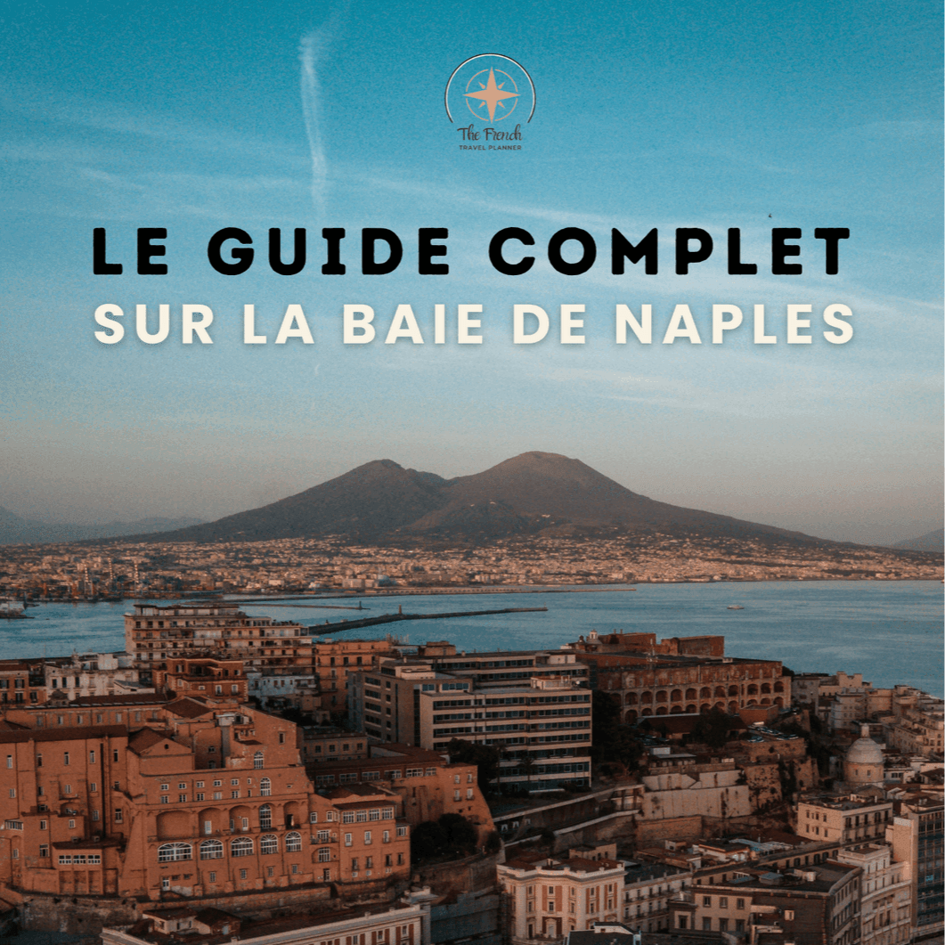 Le guide complet de la Baie de Naples