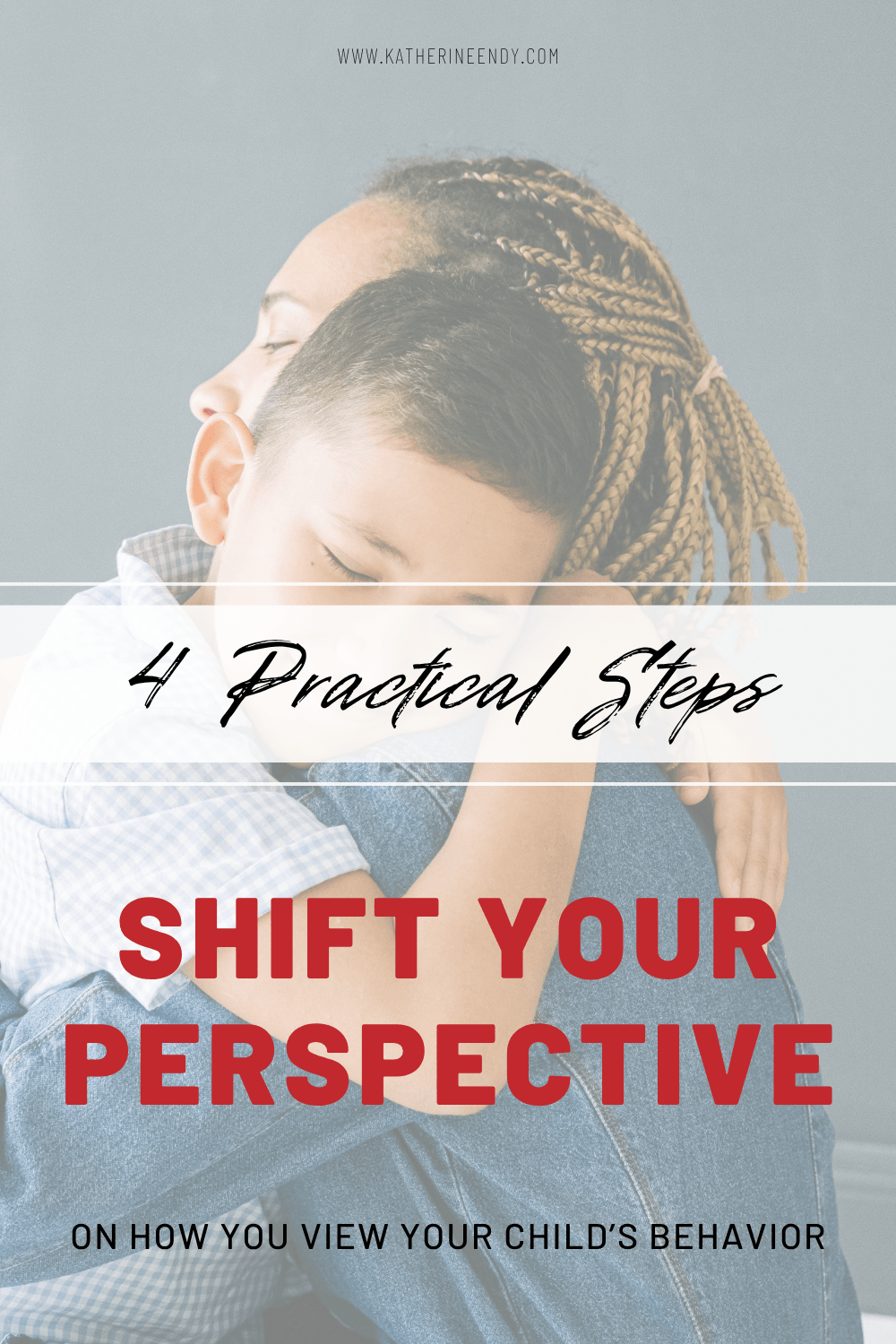 4 Practical Steps to shift your perspective on your child's behavior