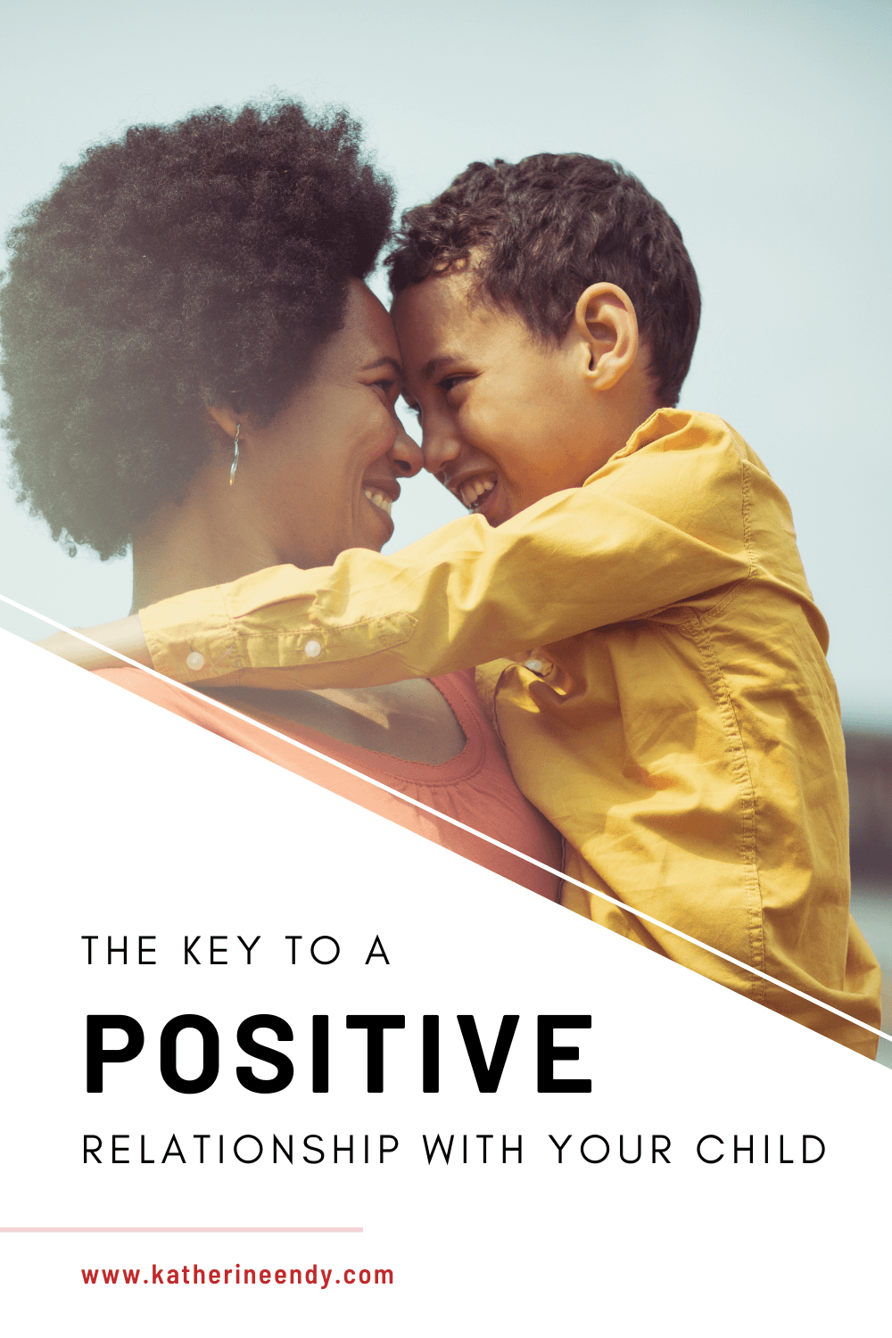 The Key to a positive relationship with your child