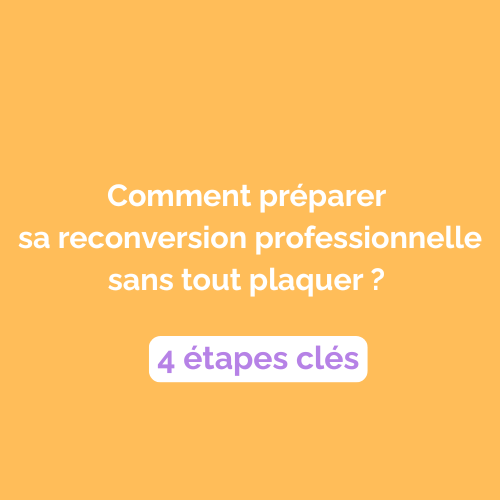 Nom de l'article de blog Comment préparer sa reconversion professionnelle sans tout plaquer ? 4 étapes clés