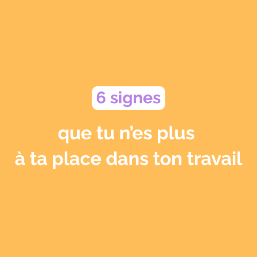 Nom article de blog « Je ne me sens plus à ma place au travail » : 6 signes