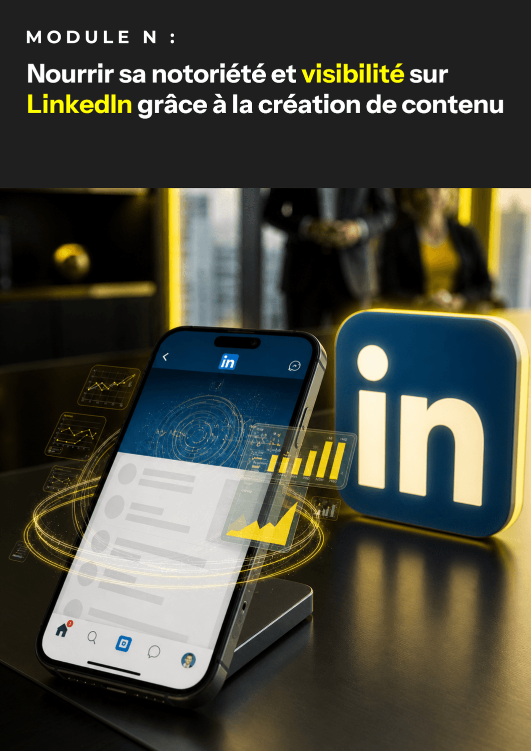 Nourrir votre notoriété et votre visibilité LinkedIn, Module N