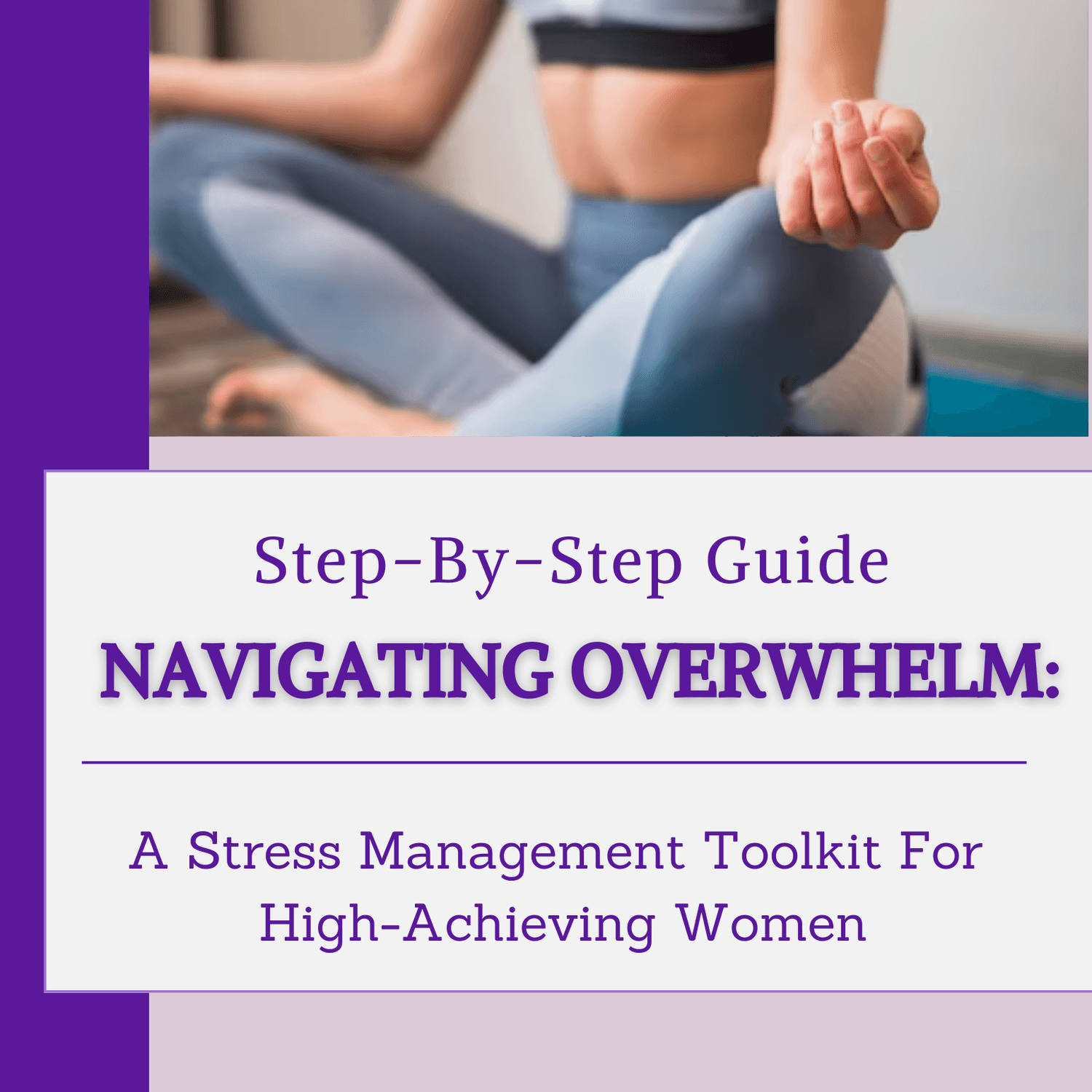 Navigating Overwhelm: A Stress Management Toolkit for High-Achieving Women