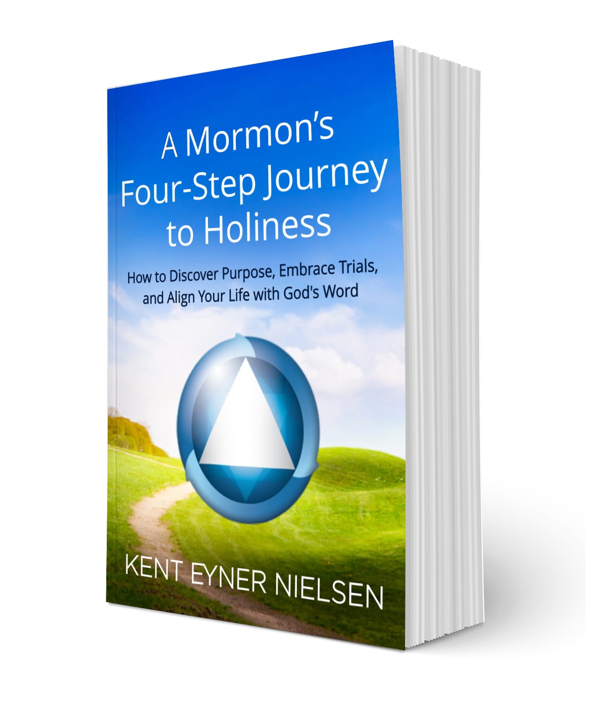 A Mormon's Four-Step Journey to Holiness by Kent Eyner Nielsen