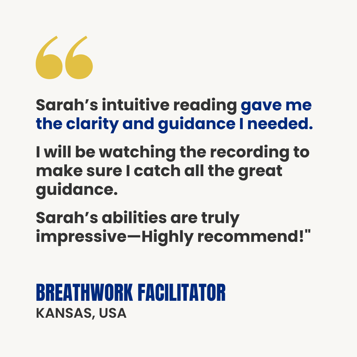 White testimonial card with gold quotation marks. Text reads: “Sarah’s intuitive reading gave me the clarity and guidance I needed. I will be watching the recording to make sure I catch all the great guidance. Sarah’s abilities are truly impressive—Highly recommend!” Attribution: Breathwork Facilitator, Kansas, USA.