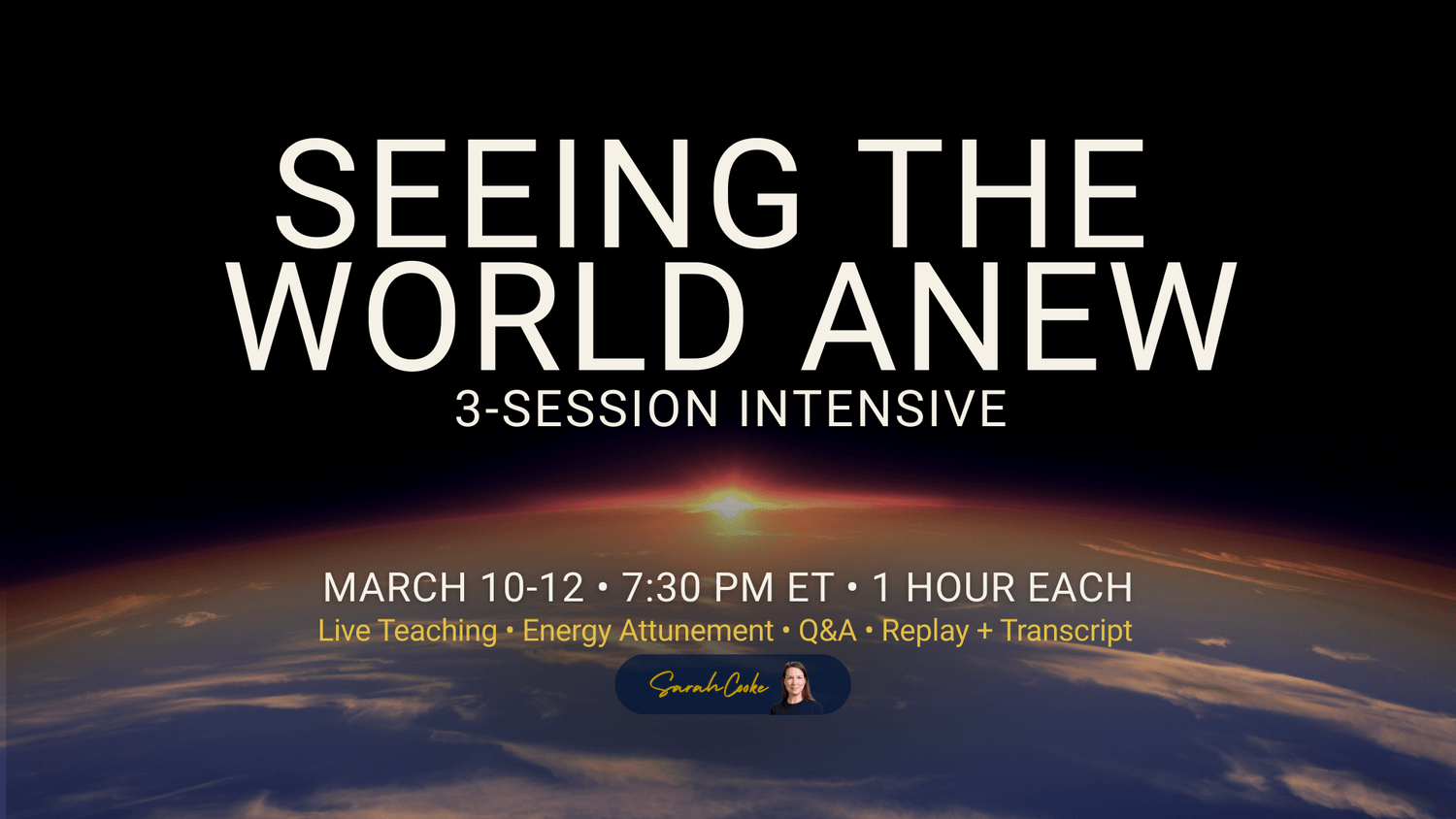 Earth-horizon sunrise promotional graphic for “Seeing the World Anew” 3-session intensive (March 10–12, 7:30 PM ET, 1 hour each) with live teaching, attunements, Q&A, and replays with transcripts.