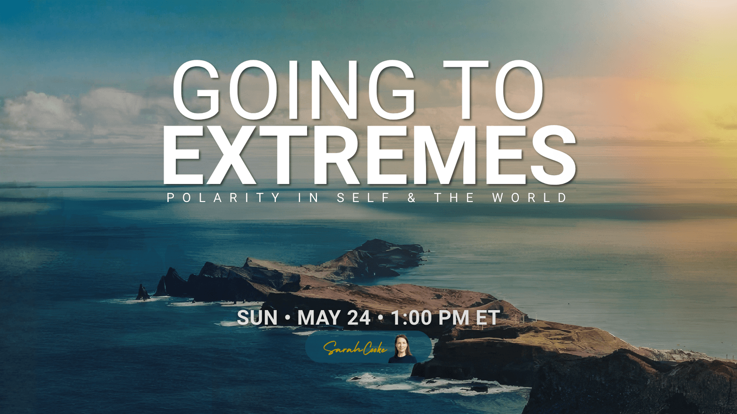Going to Extremes — Live Channeled Teaching and Energy Attunement with Sarah Cooke, May 24 2026.
