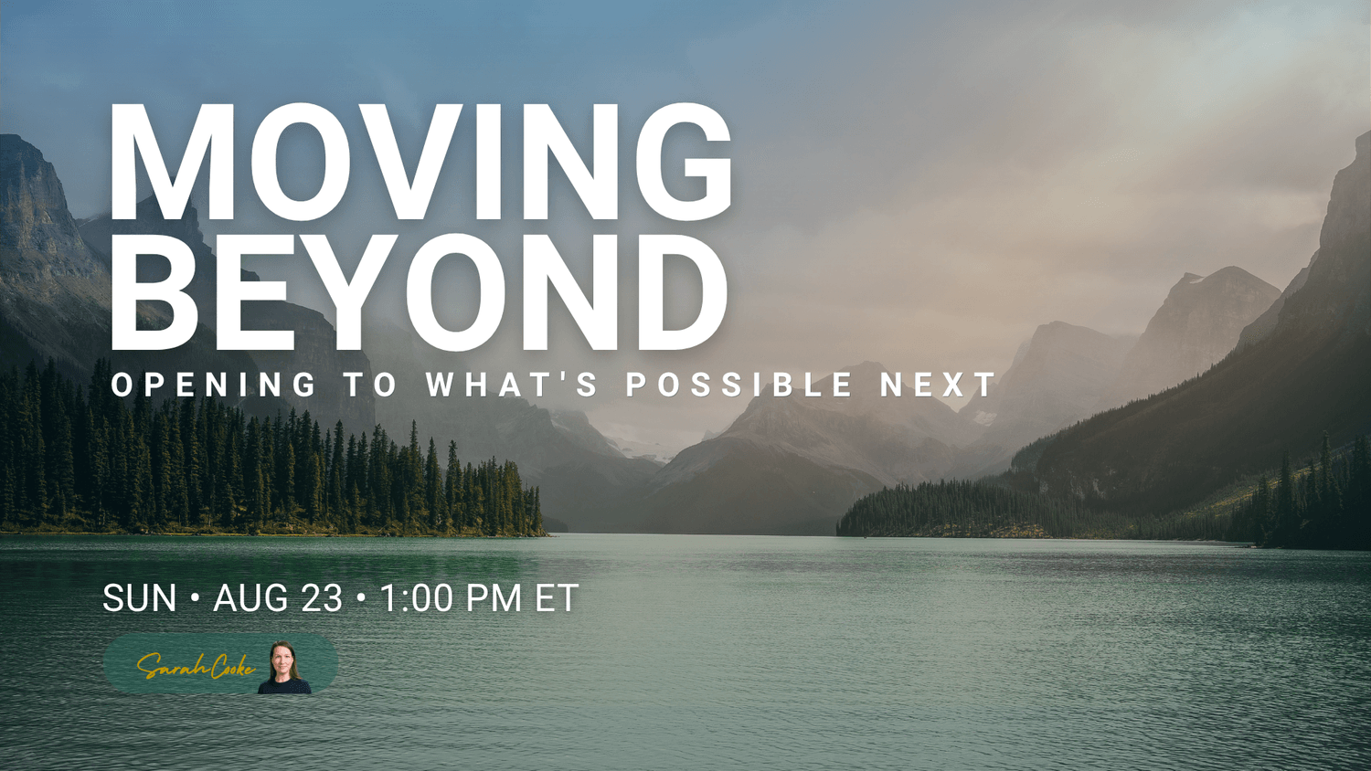 Misty mountain lake at dawn with evergreen forest and peaks reflected in still water. Moving Beyond — Sunday Live Series session with Sarah Cooke, August 23, 2026.
