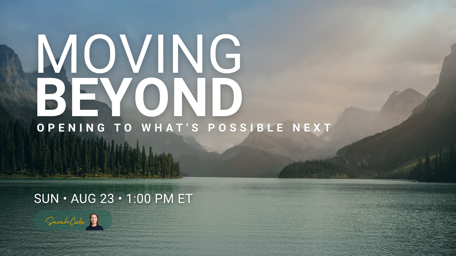 Misty mountain lake at dawn with evergreen forest and peaks reflected in still water. Moving Beyond — Sunday Live Series session with Sarah Cooke, August 23, 2026.