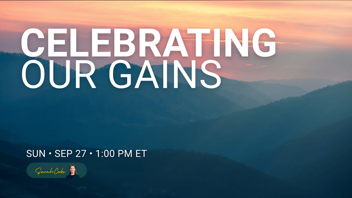 Layered blue mountain ridges at dusk with a warm pink and orange sky above. Celebrating Our Gains — Sunday Live Series session with Sarah Cooke, September 27, 2026.