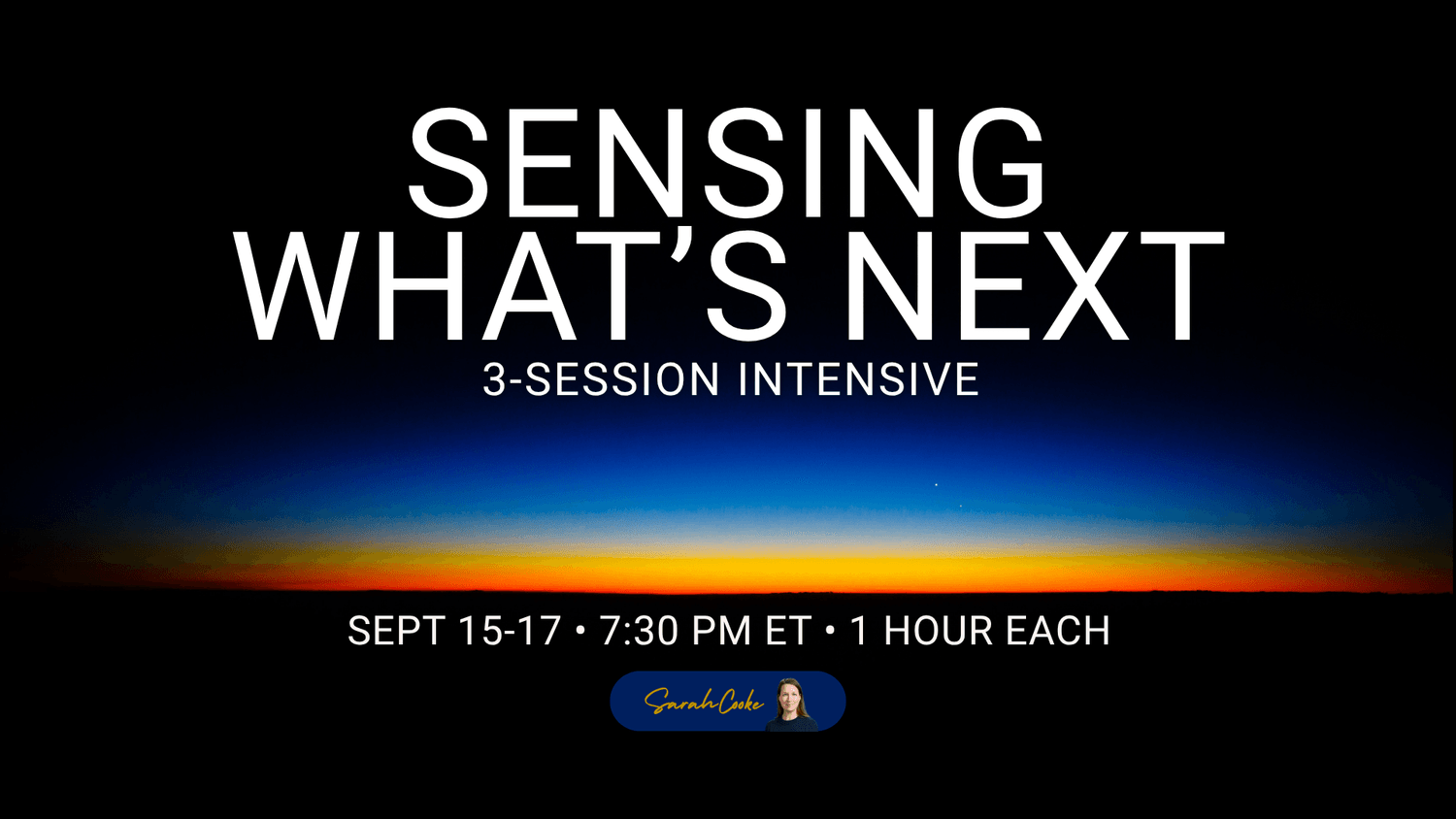 Deep blue sky fading to a vivid orange and red horizon glow at the edge of night. Sensing What's Next — 3-Session Live Channeled Intensive with Sarah Cooke, September 15–17, 2026. 