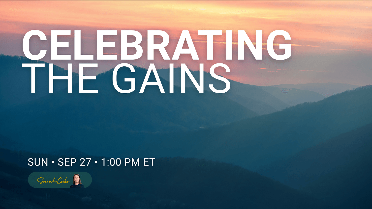 Layered blue mountain ridges at dusk with a warm pink and orange sky above. Celebrating The Gains — Sunday Live Series session with Sarah Cooke, September 27, 2026.