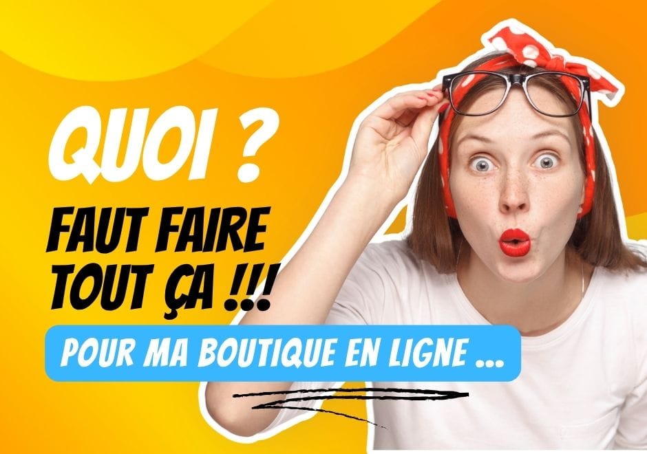 Femme au foulard rouge, l'air stupéfait, avec le texte : quoi ? faut faire tout ça pour ma boutique en ligne ?