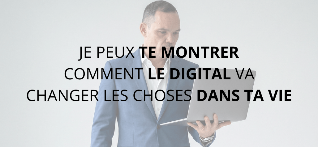 Le digital va changer les choses dans ta vie
