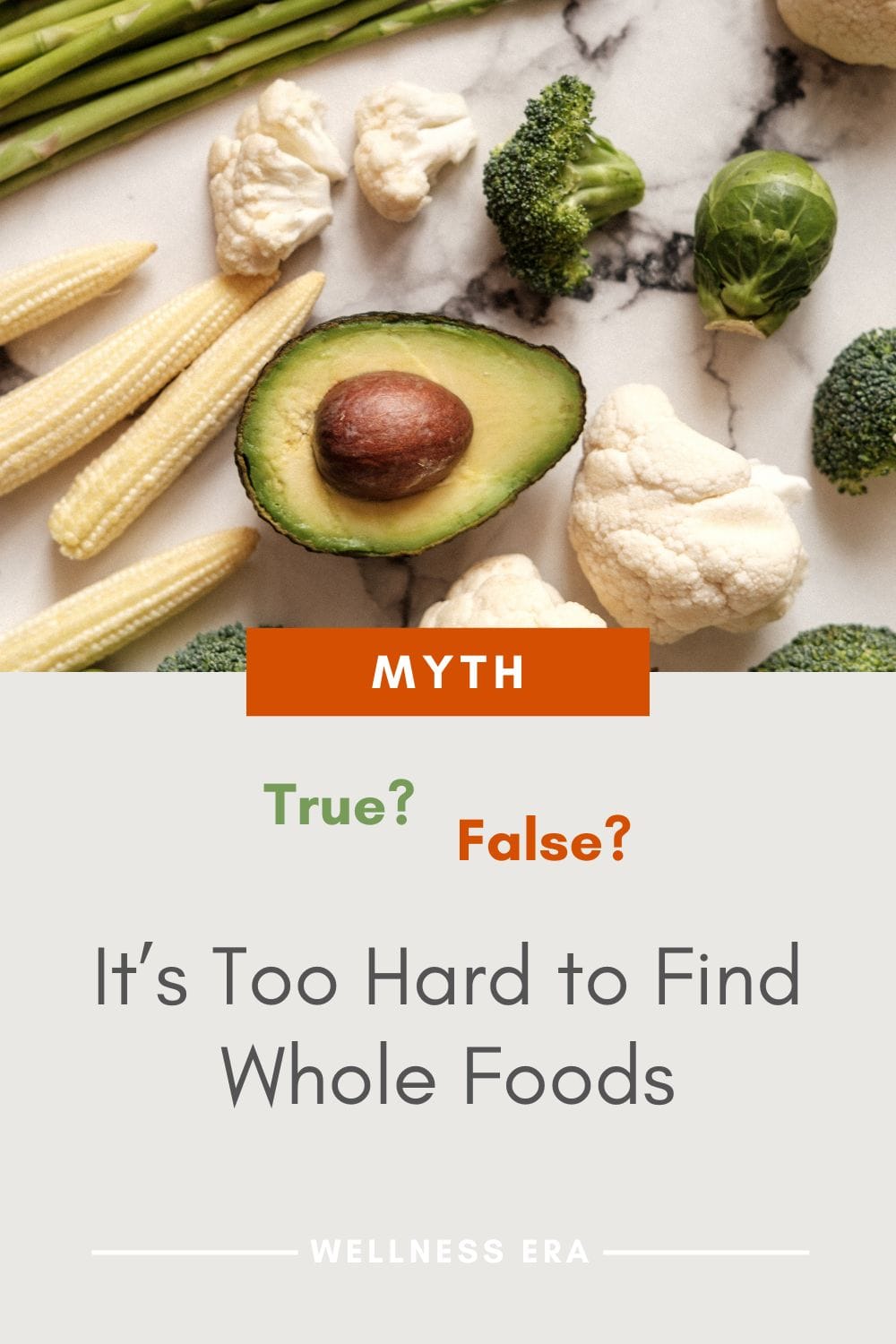Myth: It’s Too Hard to Find Whole Foods: true or false? - wellness era
