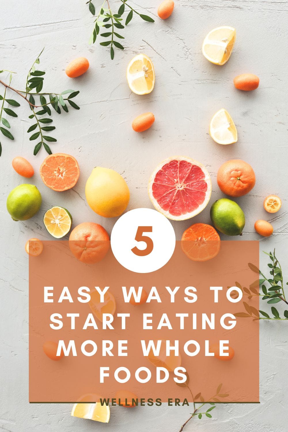 5 Easy Ways to Start Eating More Whole Foods listed - wellness era