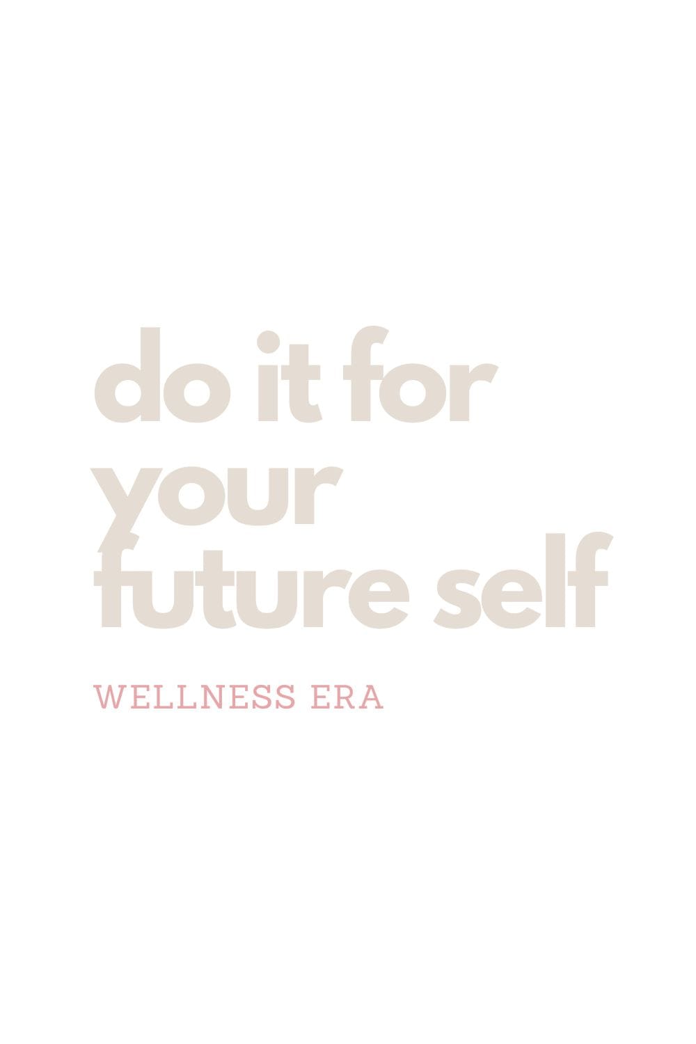 do it for your future self - wellness era