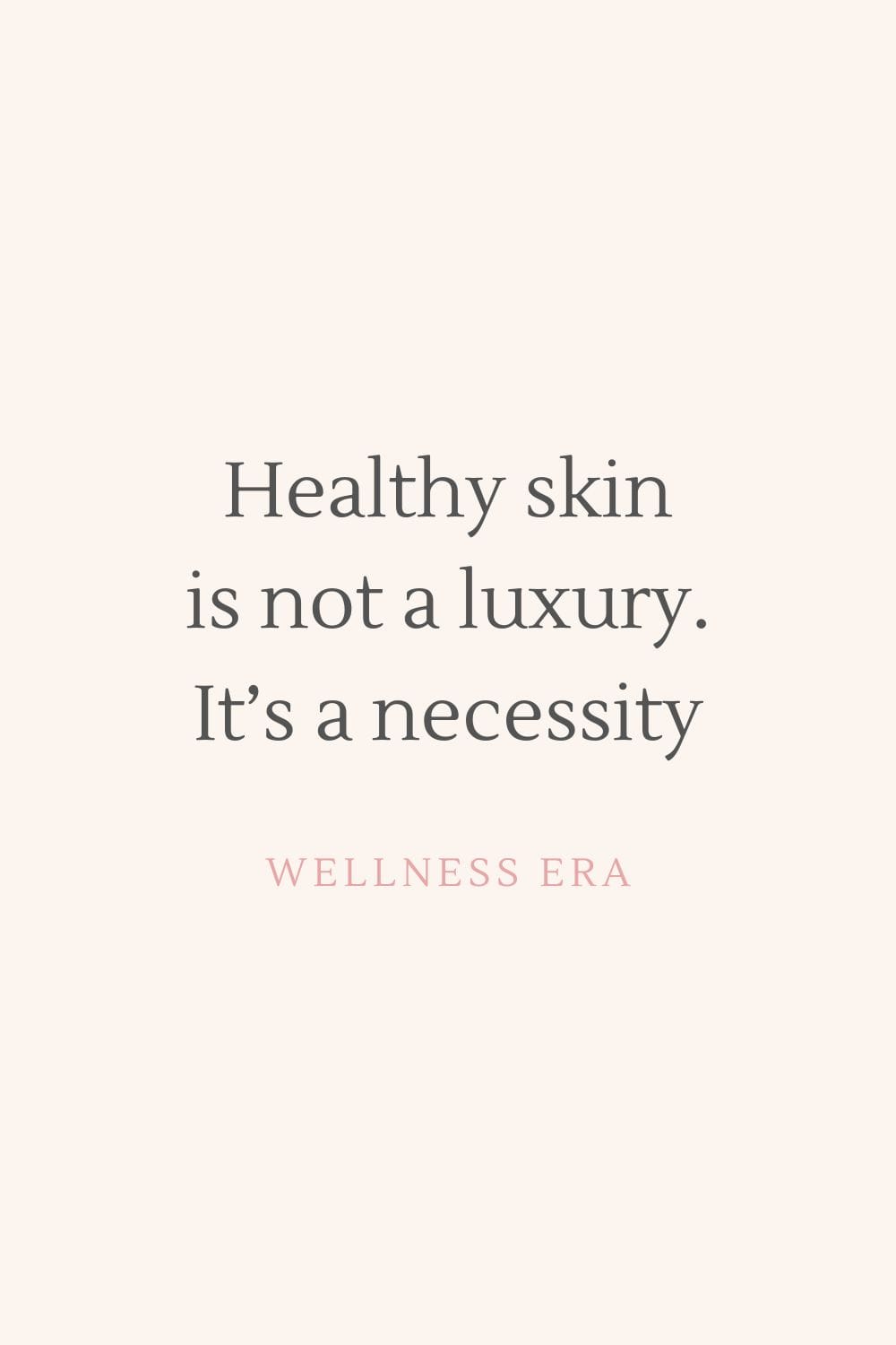 healthy skin is not a luxury. it's a necessity