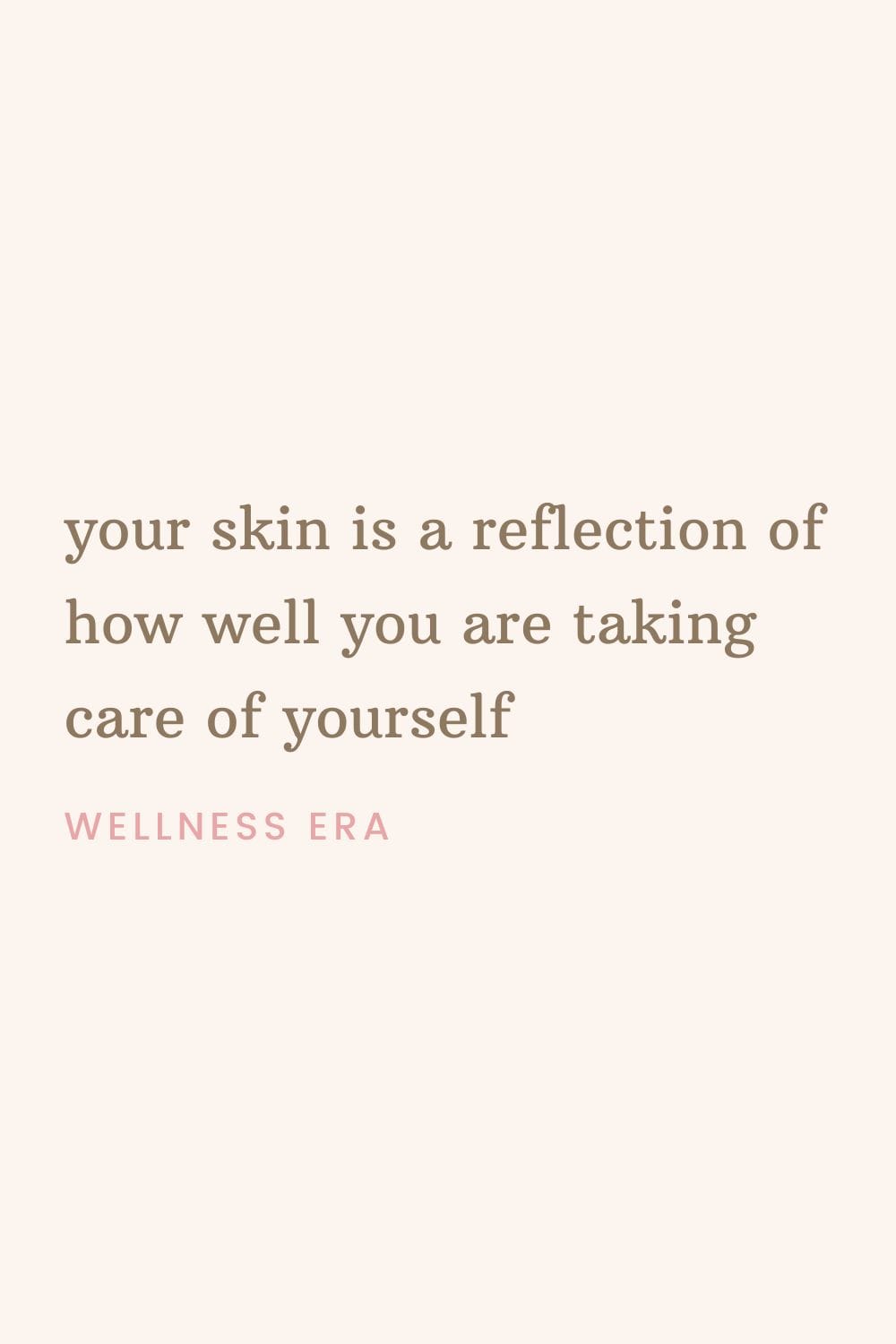 Your skin is a reflection of how well you are taking care of yourself - wellness era