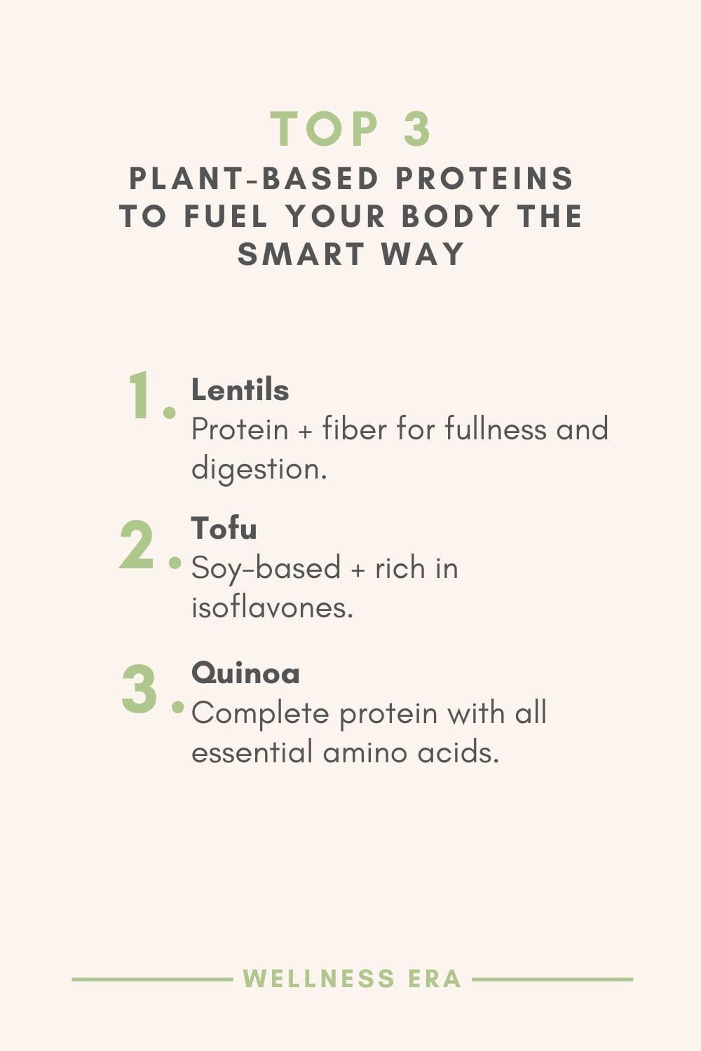 top 3 Plant-Based Proteins - Lentils: Protein + fiber for fullness and digestion. - Tofu: Soy-based + rich in isoflavones. - Quinoa: Complete protein with all essential amino acids.