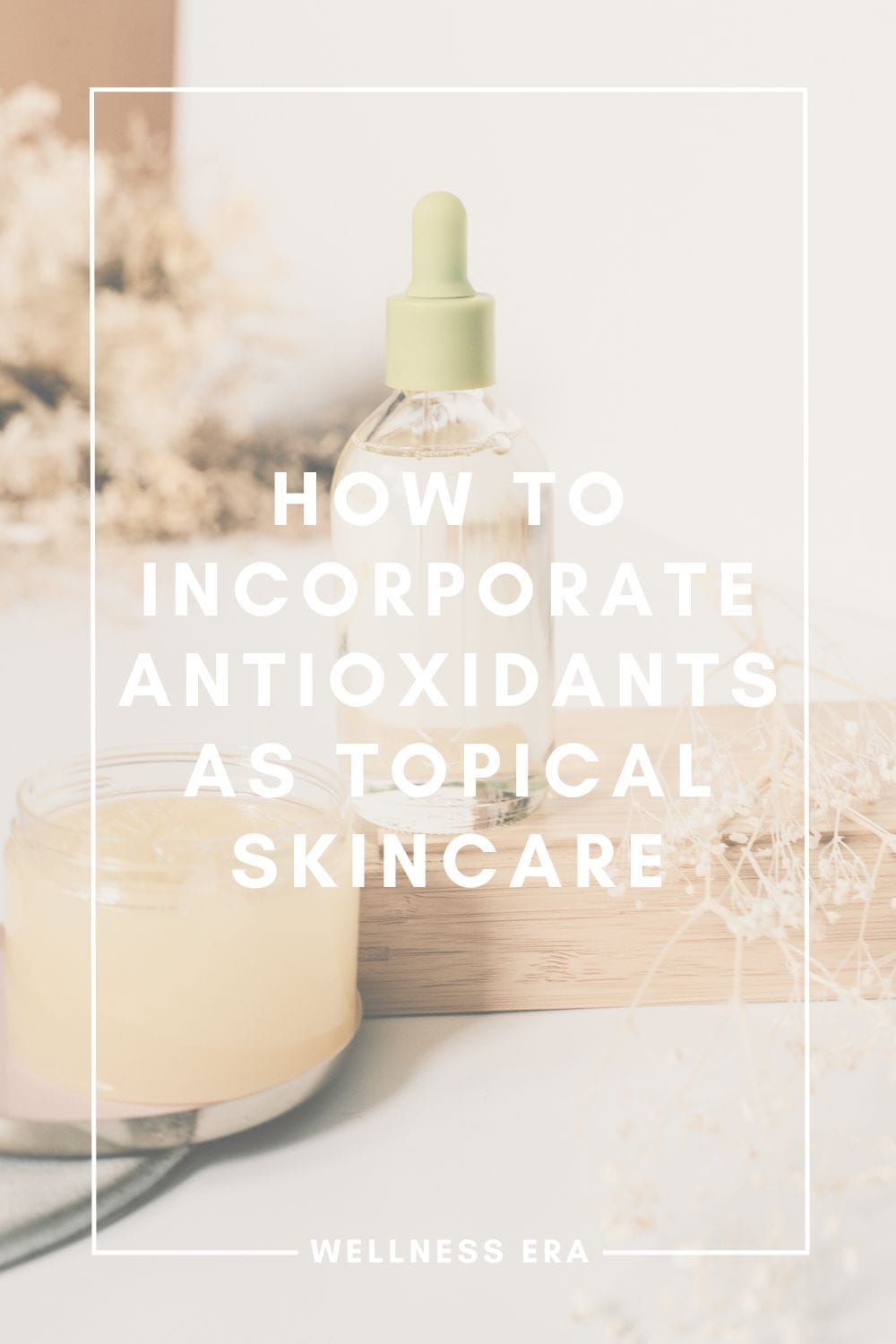 how to Incorporate Antioxidants As Topical Skincare