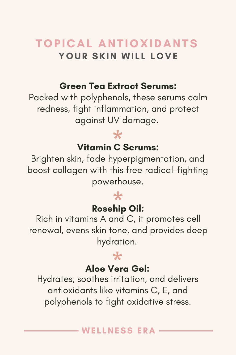 Topical Antioxidants Your Skin Will Love - 1. Green Tea Extract Serums: Packed with polyphenols, these serums calm redness, fight inflammation, and protect against UV damage. - 2. Vitamin C Serums: Brighten skin, fade hyperpigmentation, and boost collagen with this free radical-fighting powerhouse. - 3. Rosehip Oil: Rich in vitamins A and C, it promotes cell renewal, evens skin tone, and provides deep hydration. - 4. Aloe Vera Gel: Hydrates, soothes irritation, and delivers antioxidants like vitamins C, E, and polyphenols to fight oxidative stress.