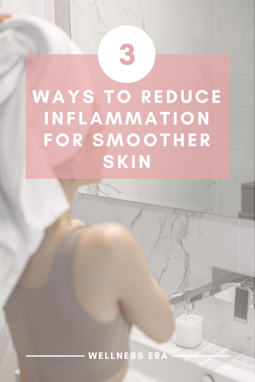 3 ways to Reduce Inflammation for Smoother Skin