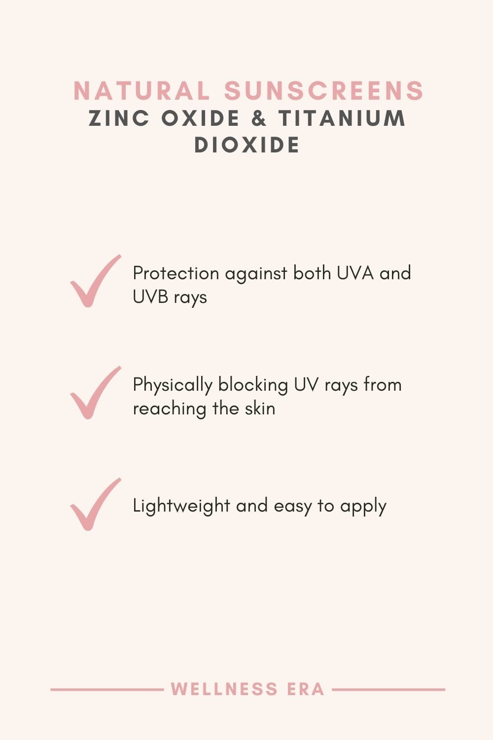Natural Sunscreens: Zinc Oxide & Titanium Dioxide - protection against both UVA and UVB rays - physically blocking UV rays from reaching the skin - lightweight and easy to apply