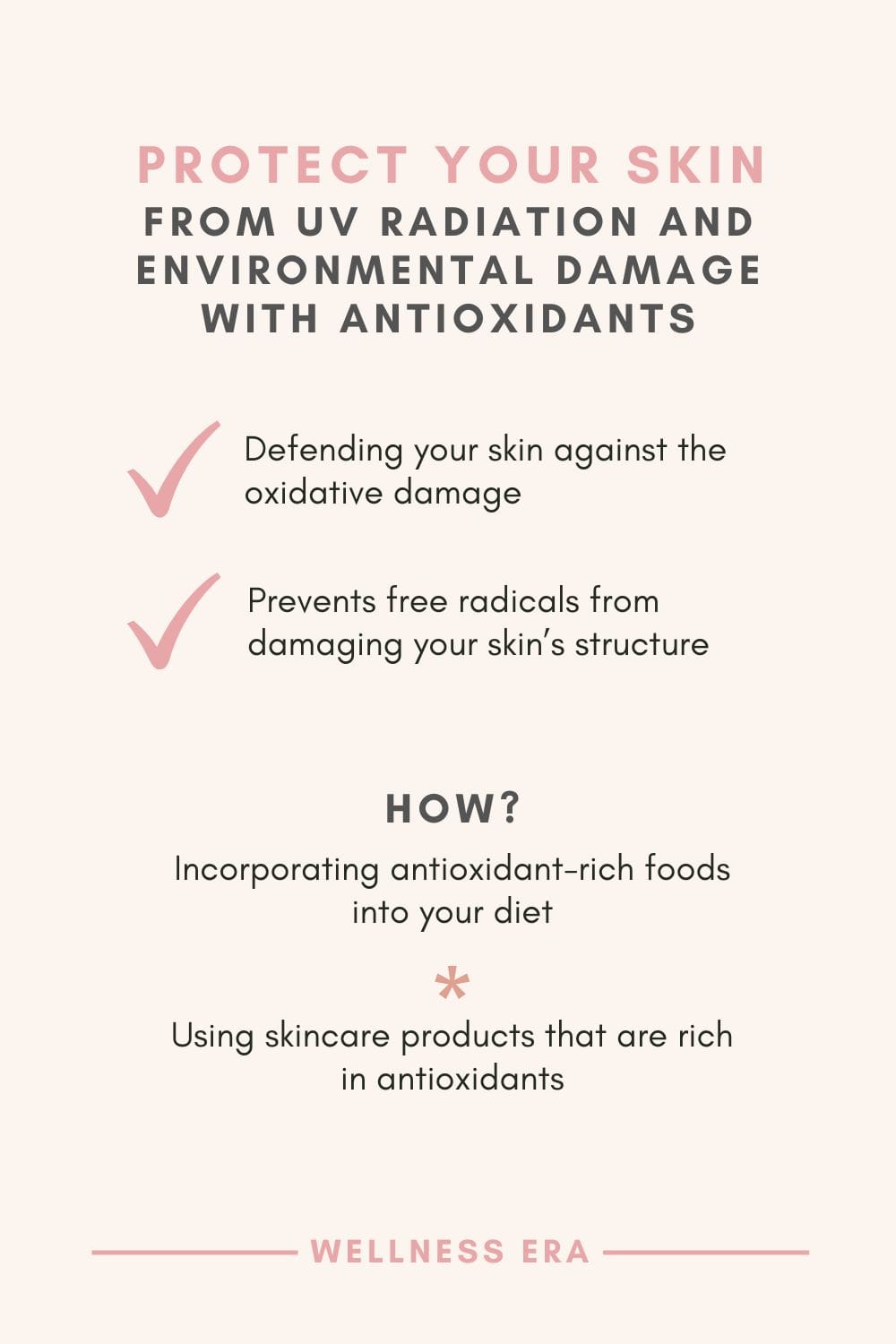 Protect Your Skin from UV Radiation and Environmental Damage - Use Antioxidants - defending your skin against the oxidative damage - prevents free radicals from damaging your skin’s structure - Incorporating antioxidant-rich foods into your diet - Using skincare products that are rich in antioxidants